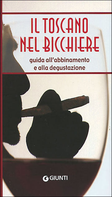 Il Toscano nel bicchiere::guida all'abbinamento e alla degustazione