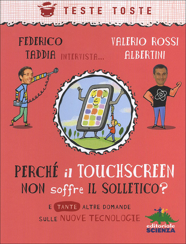 Perché il touchscreen non soffre il solletico?::E tante altre domande sulle nuove tecnologie - Federico Taddia intervista... Valerio Rossi Albertini