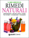 Il libro completo dei Rimedi Naturali::Alimentazione, decotti e infusi, tisane, fiori di Bach, oli essenziali, omeopatia