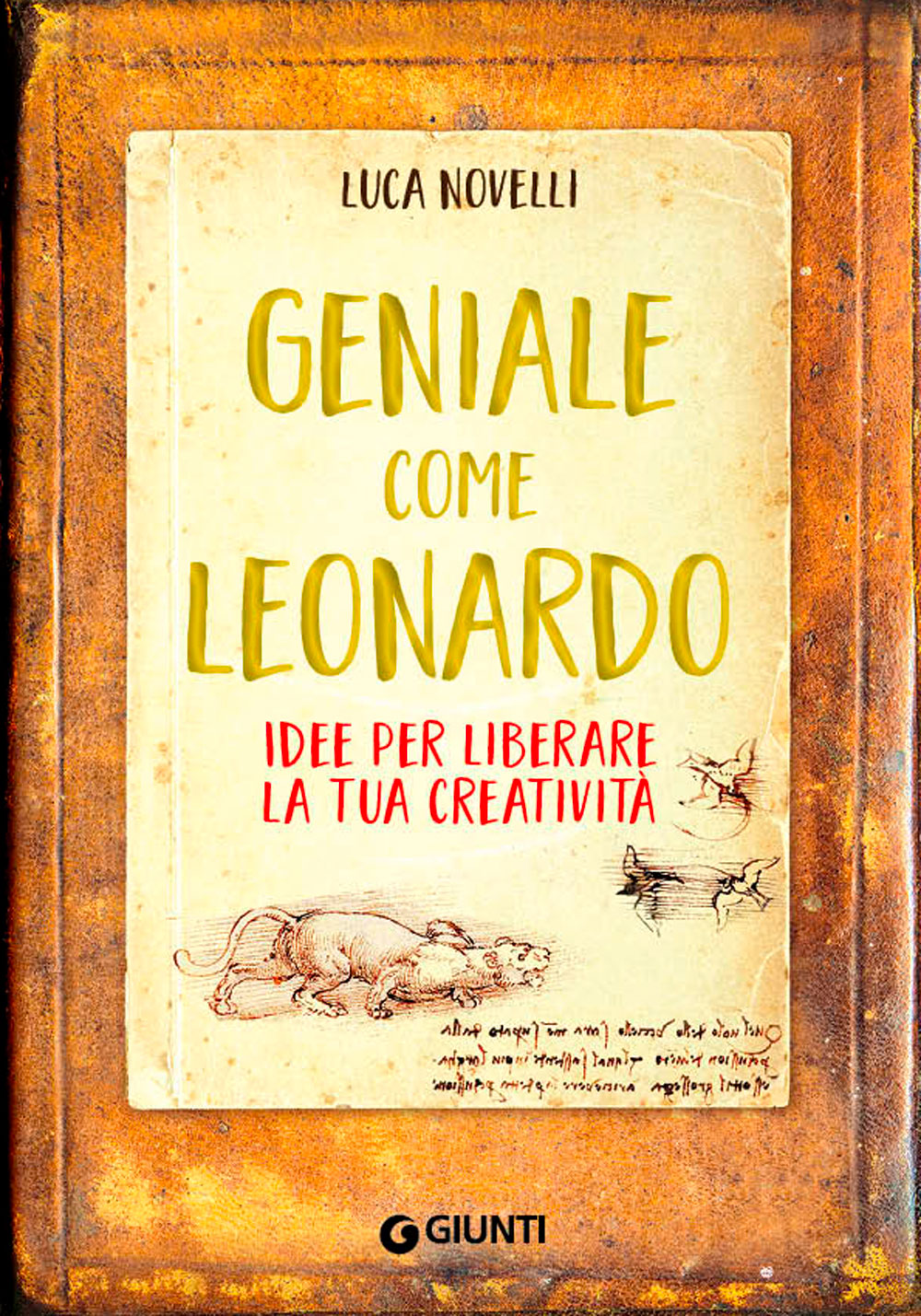 Geniale come Leonardo::Idee per liberare la tua creatività