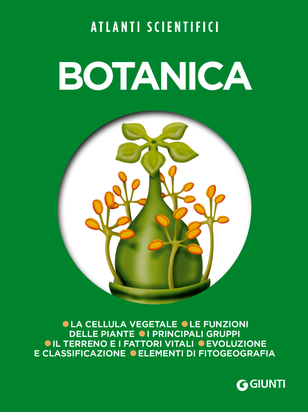 Botanica::La cellula vegetale - Le funzioni delle piante - Il terreno e i fattori vitali - Evoluzione e classificazione - I principali gruppi delle piante - Elementi di fitogeografia