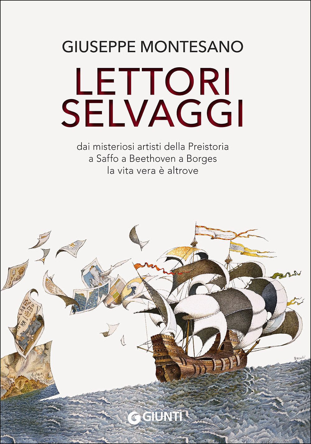 Lettori selvaggi::Dai misteriosi artisti della Preistoria a Saffo a Beethoven a Borges la vita vera è altrove