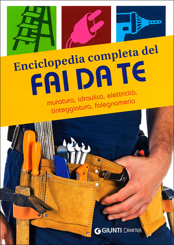 Enciclopedia completa del fai da te::Muratura, idraulica, elettricità, tinteggiatura, falegnameria