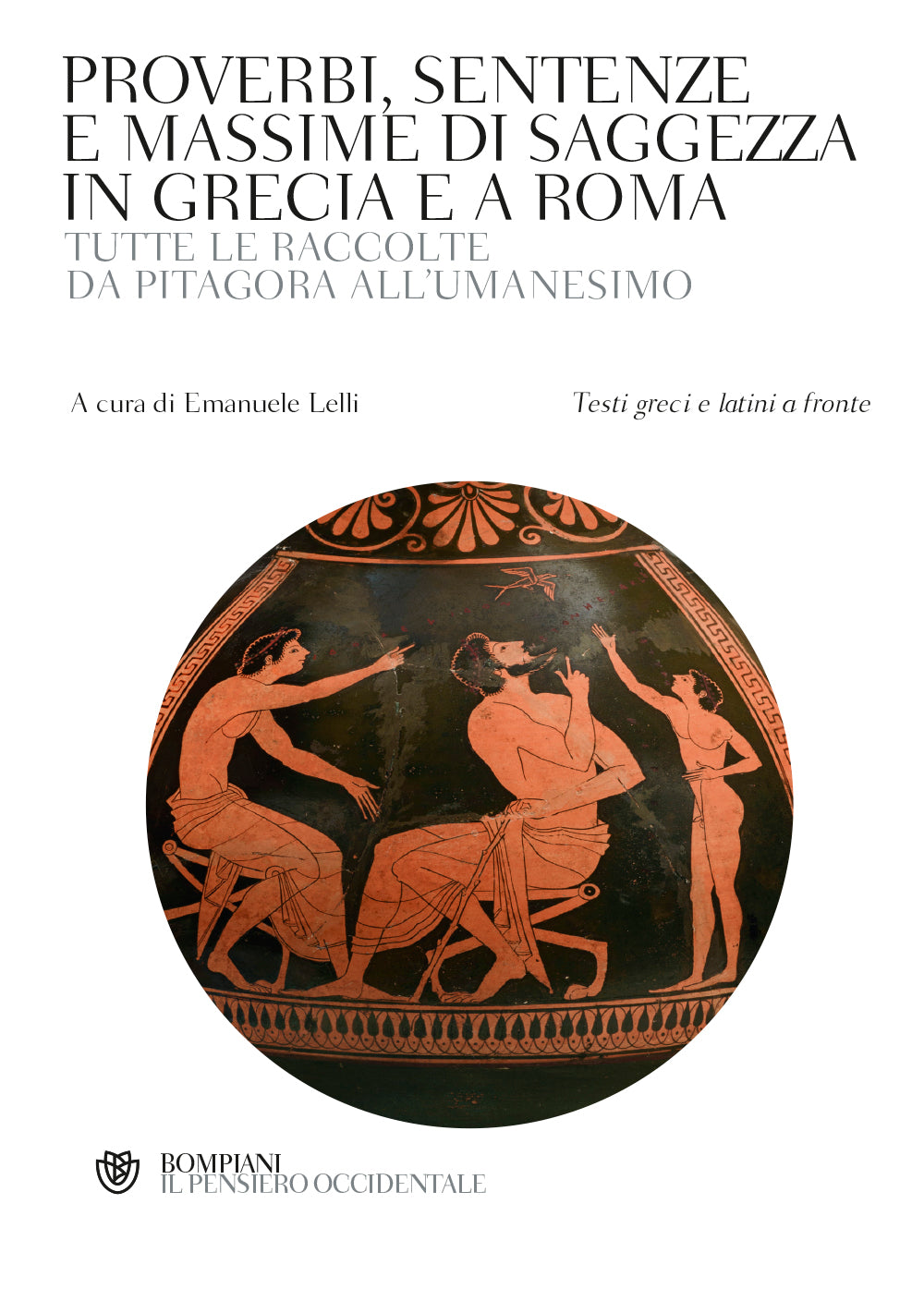 Proverbi, sentenze e massime di saggezza in Grecia e a Roma::Tutte le raccolte da Pitagora all'umanesimo