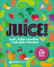 Juice!::Succhi, frullati e smoothies a tutto gusto e benessere - Oltre 110 ricette