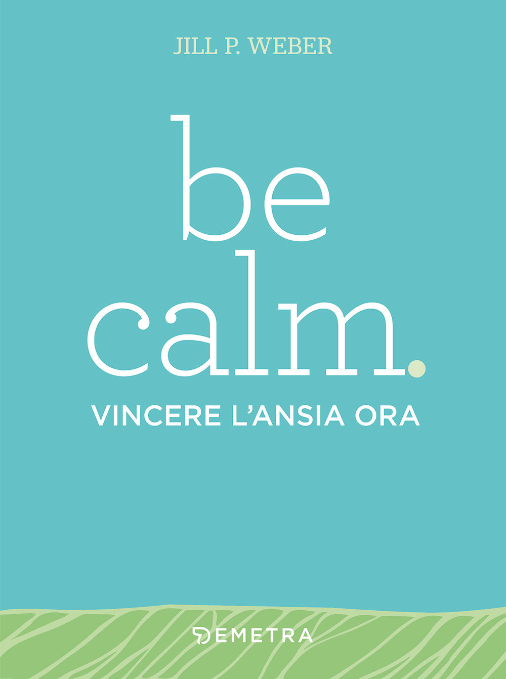 Be calm::vincere l'ansia ora