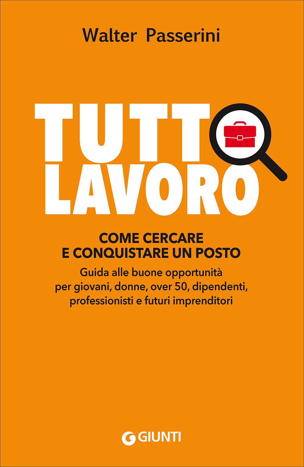 Tuttolavoro::Come cercare e conquistare un posto - Guida alle buone opportunità per giovani, donne, over 50, dipendenti, professionisti e futuri imprenditori