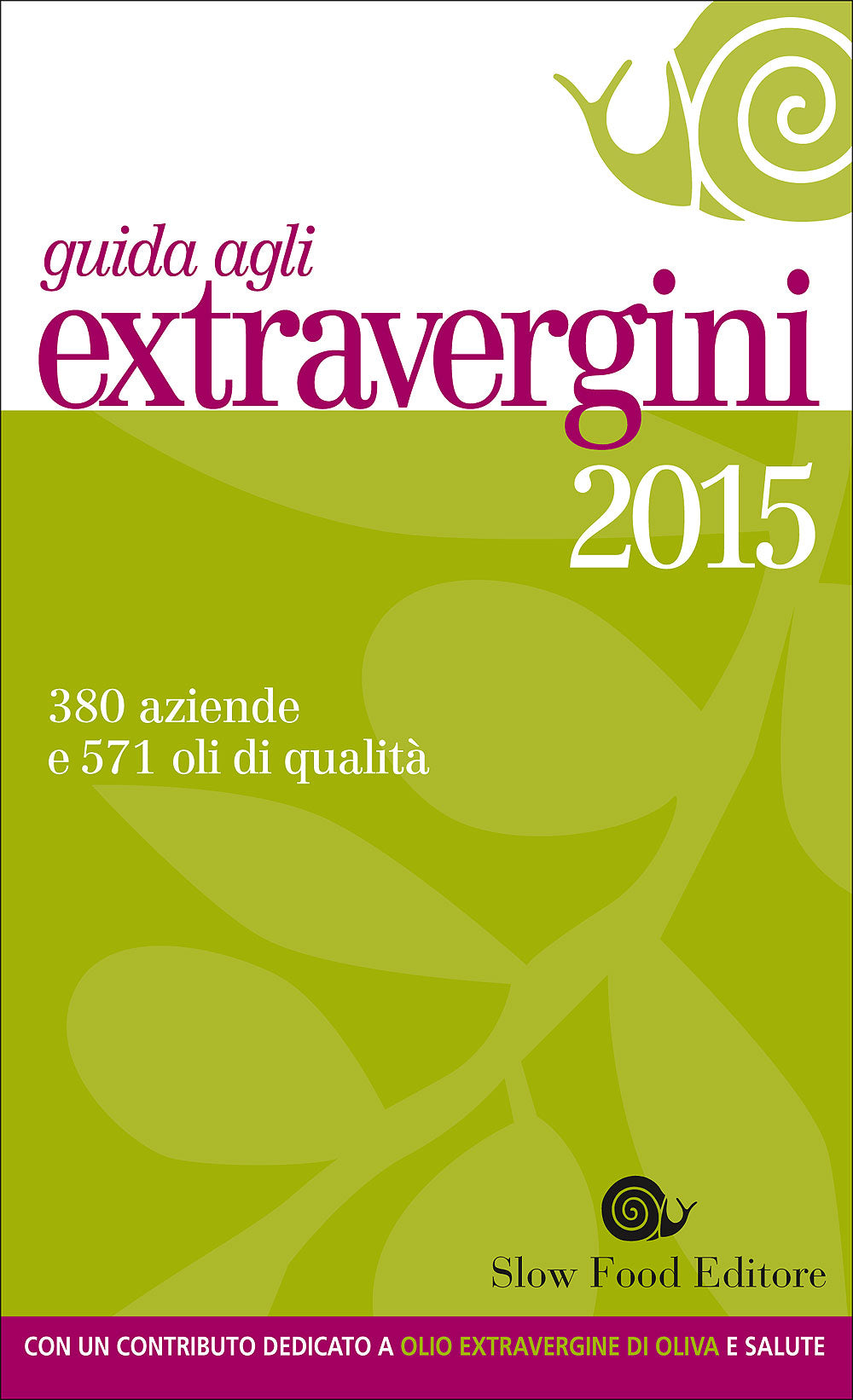 Guida agli extravergini 2015::380 aziende e 571 oli di qualità - Con un contributo dedicato a olio extravergine di oliva e salute