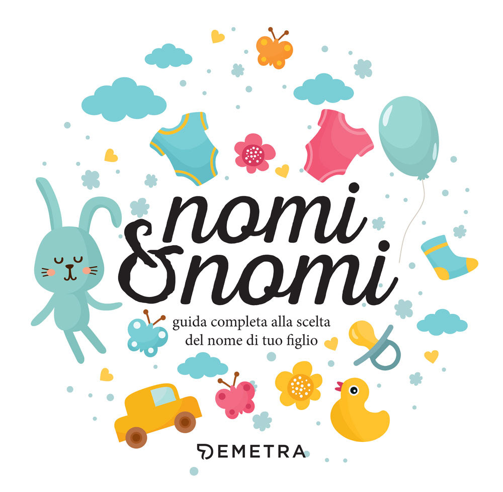 Nomi & nomi::Guida completa alla scelta del nome di tuo figlio