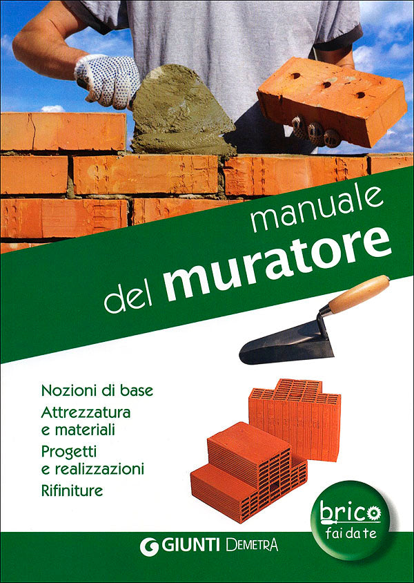 Manuale del muratore::Nozioni di base. Attrezzatura e materiali. Progetti e realizzazioni. Rifiniture - Nuova edizione