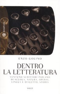 Dentro la letteratura. Ventuno scrittori parlano di scuola, natura, operai, lingua e dialetto, storia