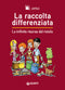 La raccolta differenziata::Le infinite risorse del riciclo