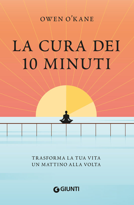 La cura dei 10 minuti::Trasforma la tua vita un mattino alla volta