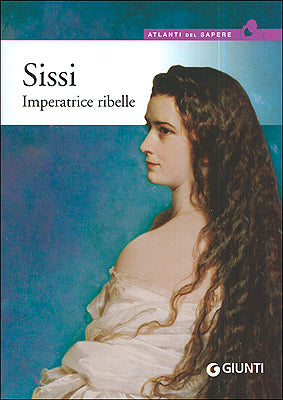 Sissi. Imperatrice ribelle