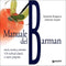 Manuale del Barman::storia, tecnica, costume - 110 cocktail classici e nuove proposte