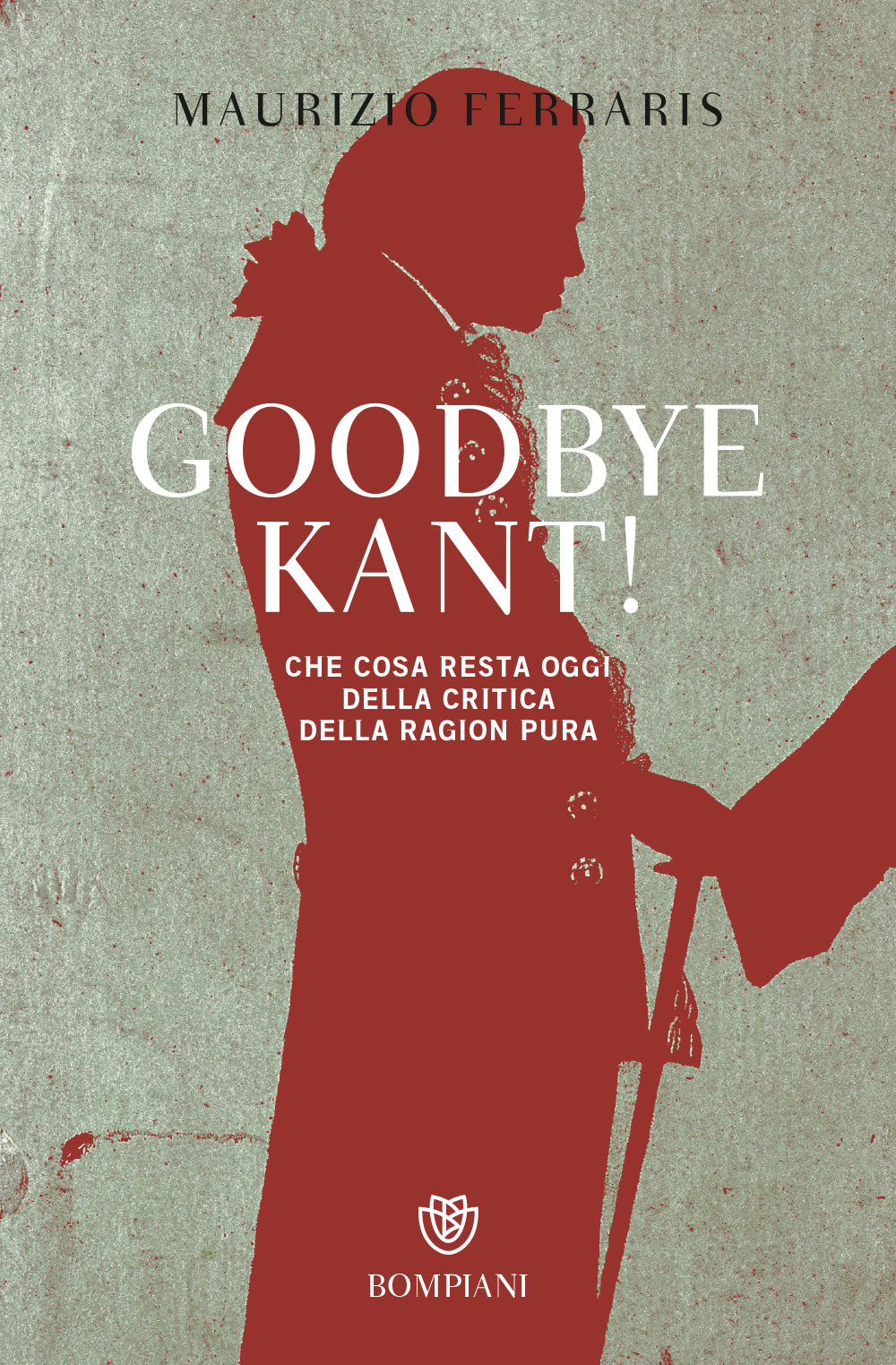 Goodbye Kant!::Cosa resta oggi della Critica della ragion pura