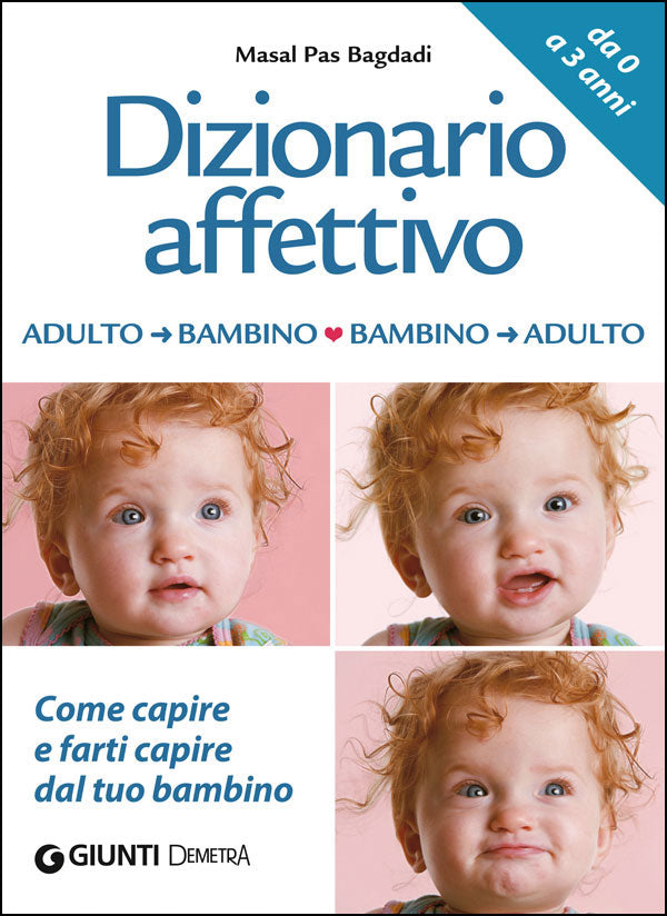 Dizionario affettivo adulto/bambino bambino/adulto::Come capire e farti capire dal tuo bambino - Da 0 a 3 anni