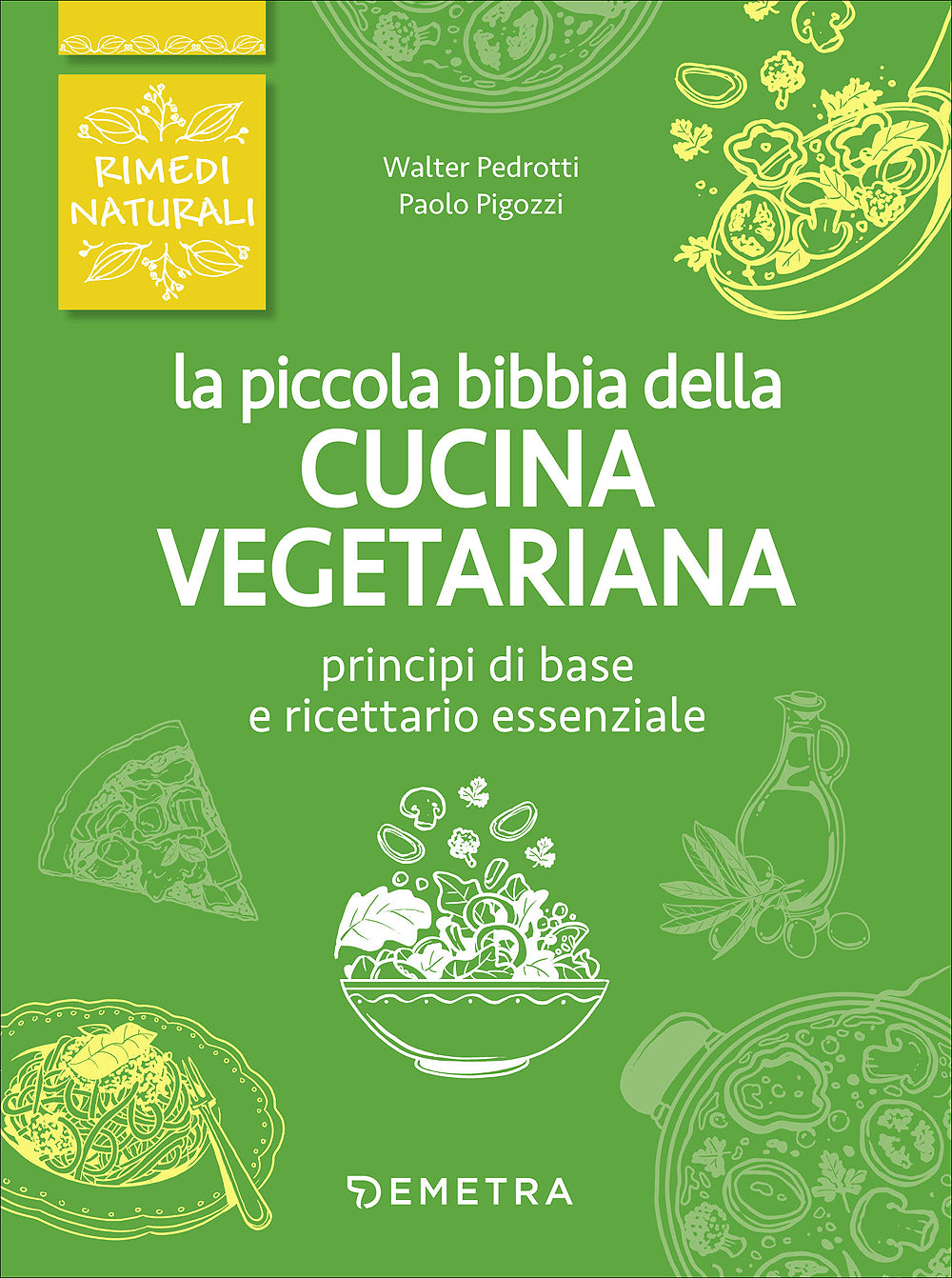 La piccola bibbia della cucina vegetariana::Principi di base e ricettario essenziale