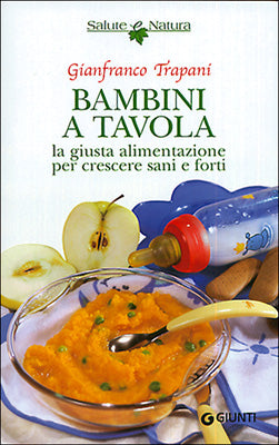 Bambini a tavola::La giusta alimentazione per crescere sani e forti