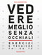 Vedere meglio senza occhiali::Esercizi e tecniche fai da te