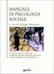 Manuale di psicologia sociale::Storia, teorie e metodi. Comunicazione, gruppi, culture, atteggiamenti e solidarietà