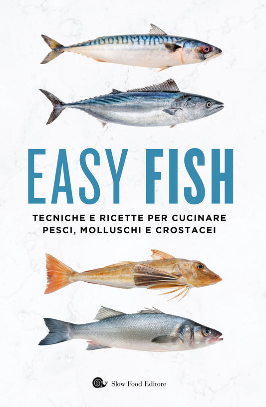 EASY FISH::TECNICHE E RICETTE PER CUCINARE PESCI, MOLLUSCHI E CROSTACEI