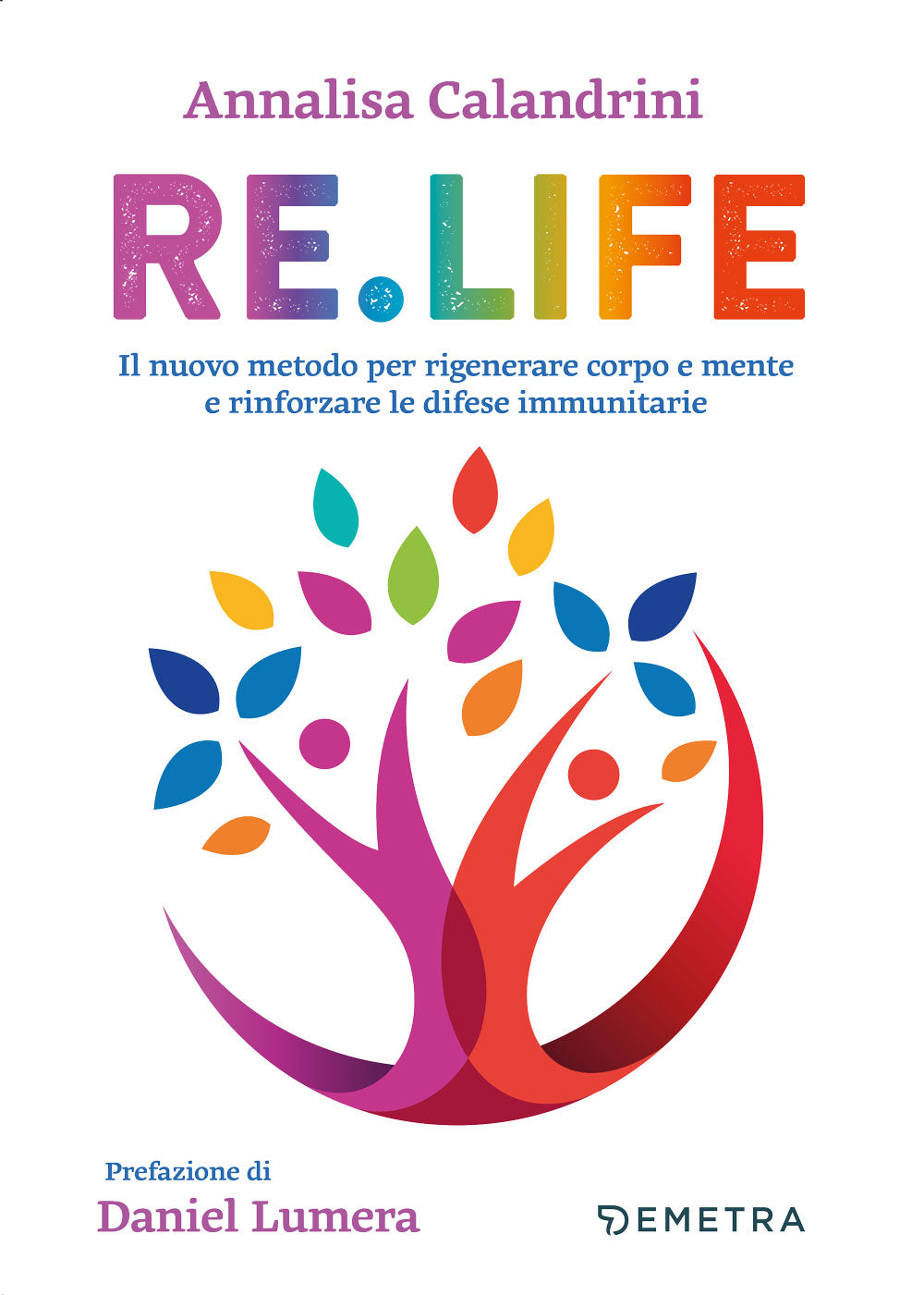 Re.Life::Il nuovo metodo per rigenerare corpo e mente e rinforzare le difese immunitarie
