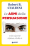 Le armi della persuasione::Come e perché si finisce col dire di sì