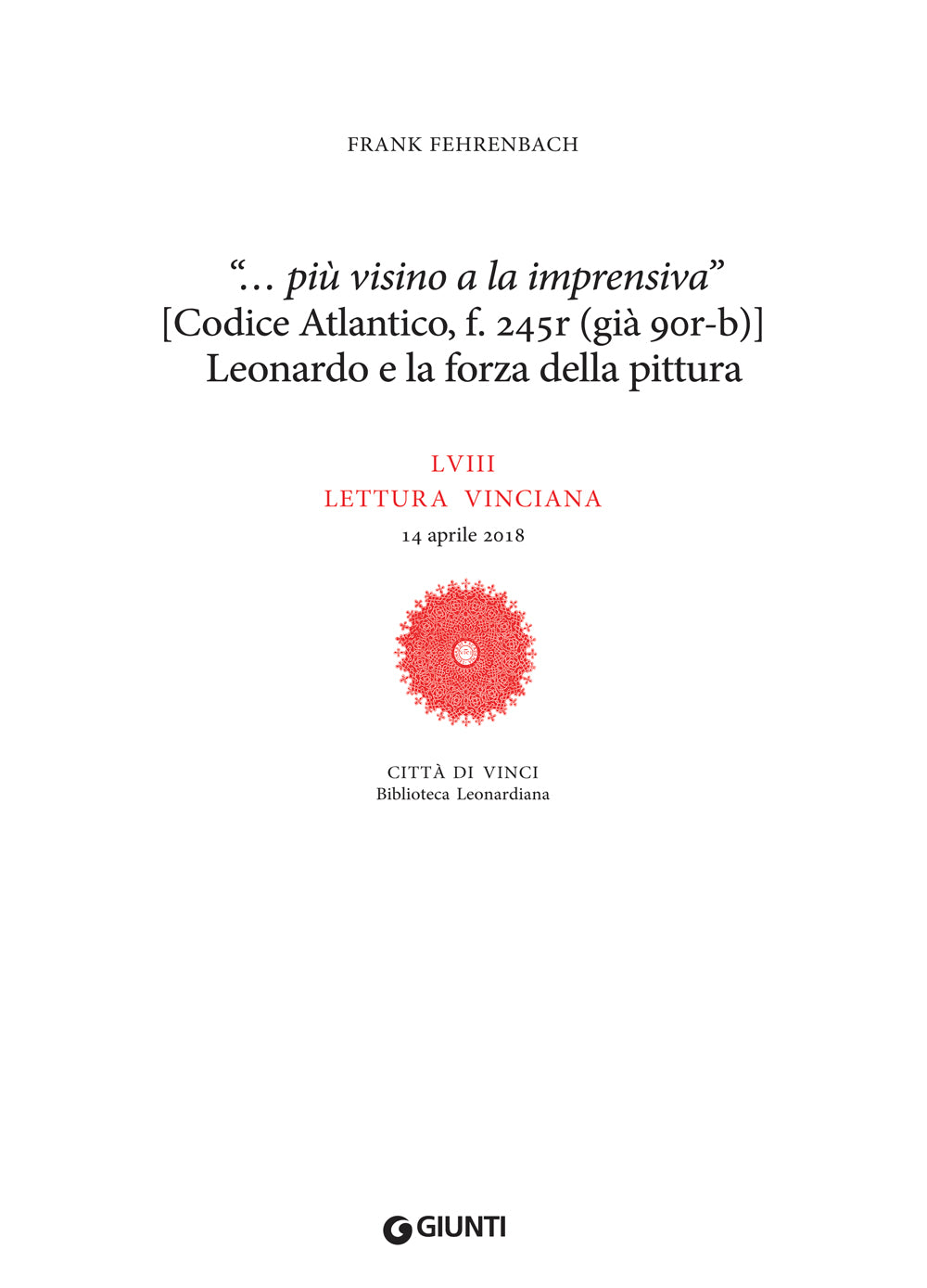 “… più visino ala inprensiva” (Codice Atlantico, f. 245r, già 90rb): Leonardo e la forza della pittura::LVIII Lettura Vinciana