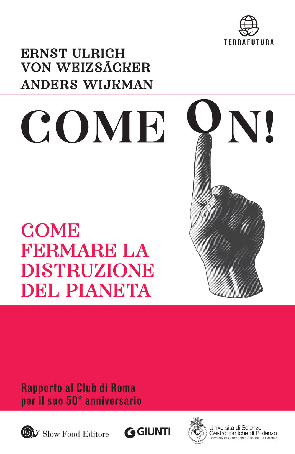Come on! Come fermare la distruzione del pianeta::Rapporto al Club di Roma per il suo 50° anniversario