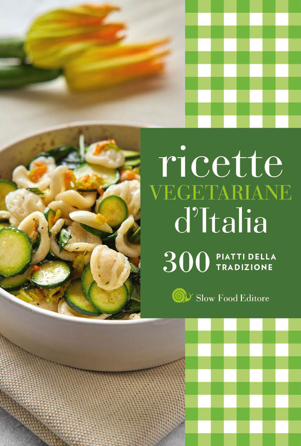 Ricette vegetariane d'Italia::300 piatti della tradizione
