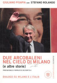 Due arcobaleni nel cielo di Milano (e altre storie). Dialogo su Milano e l'Italia