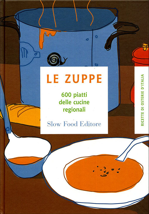 Le zuppe::600 piatti delle cucine regionali - Ricette di osterie d'Italia