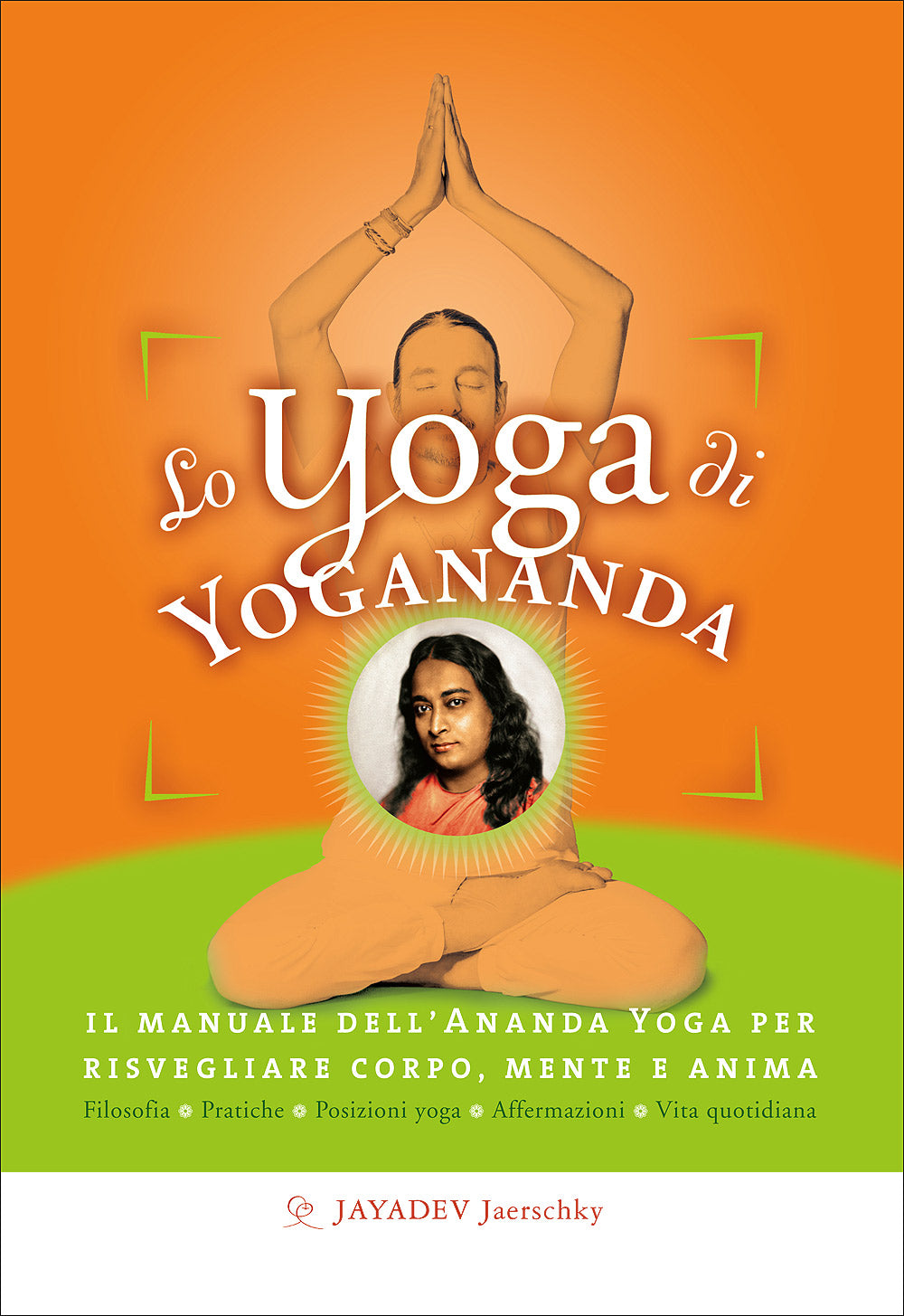 Lo Yoga di Yogananda::Il manuale dell'Ananda Yoga per risvegliare corpo, mente e anima