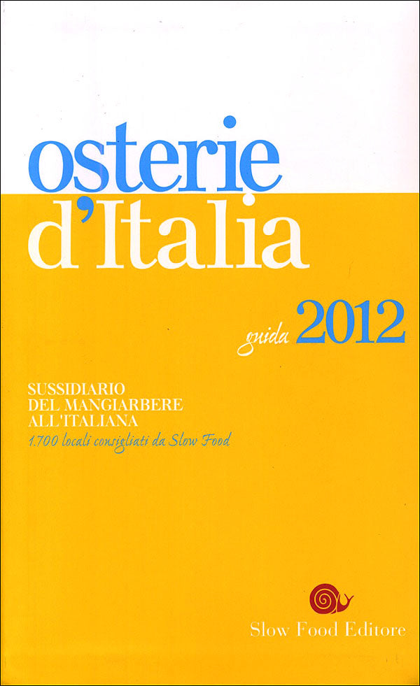 Osterie d'Italia - guida 2012::Sussidiario del mangiarbere all'italiana - 1700 locali consigliati da Slow Food