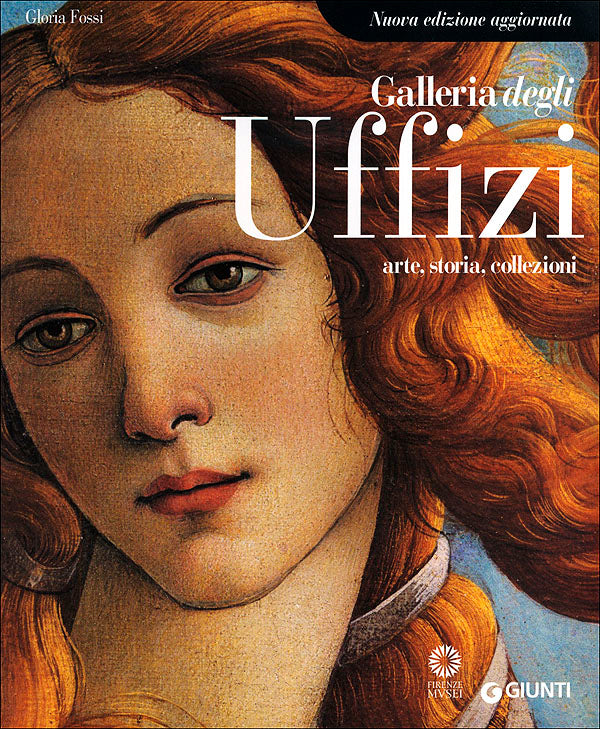 Galleria degli Uffizi::Arte, storia, collezioni - Nuova edizione aggiornata