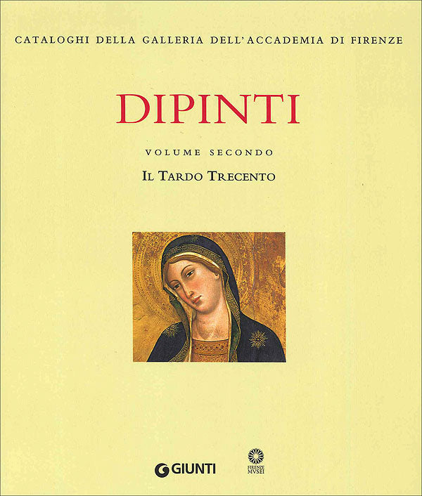 Dipinti. Volume secondo - Il Tardo Trecento::Dalla tradizione orcagnesca agli esordi del Gotico internazionale