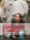 Comprendere il cavallo::Un viaggio per conoscerne la mente e le emozioni