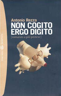 Non cogito ergo digito (romanzo a più pretese)