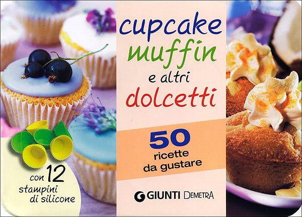 Cupcake, muffin e altri dolcetti::50 ricette da gustare - Con 12 stampini di silicone