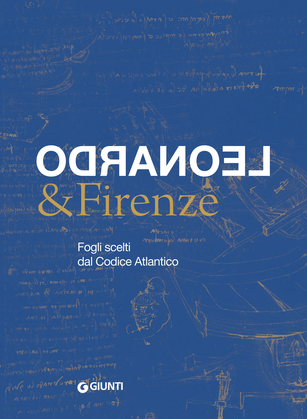 Leonardo & Firenze::Fogli scelti dal Codice Atlantico