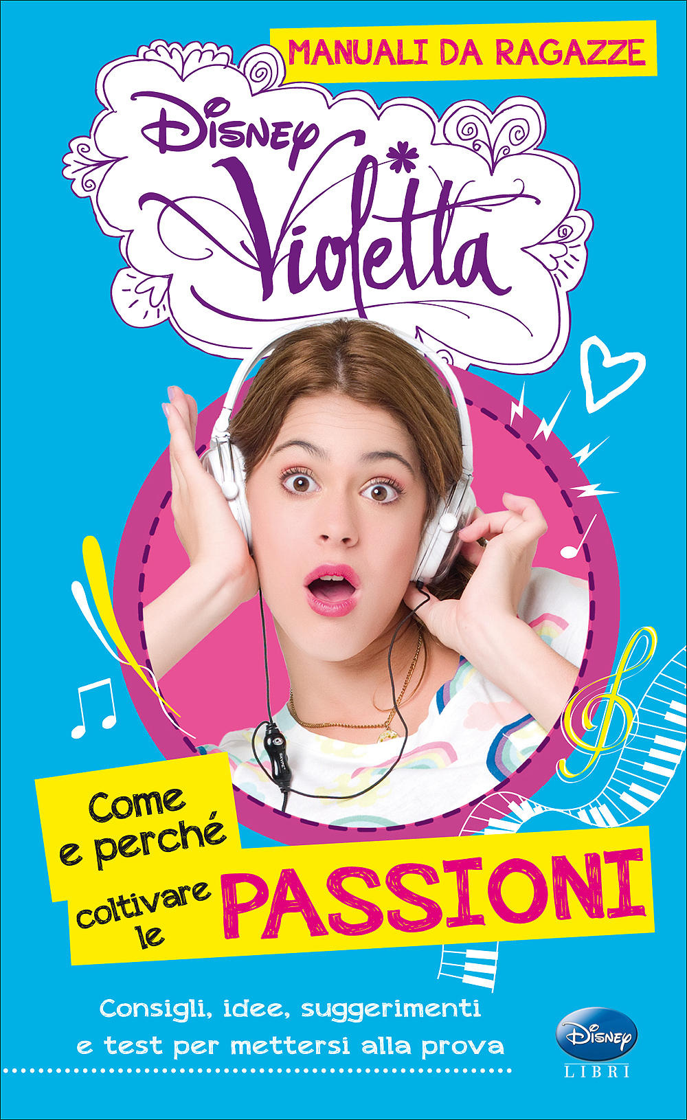 Violetta - Manuali da ragazze. Come e perché coltivare le passioni::Consigli, idee, suggerimenti e test per mettersi alla prova