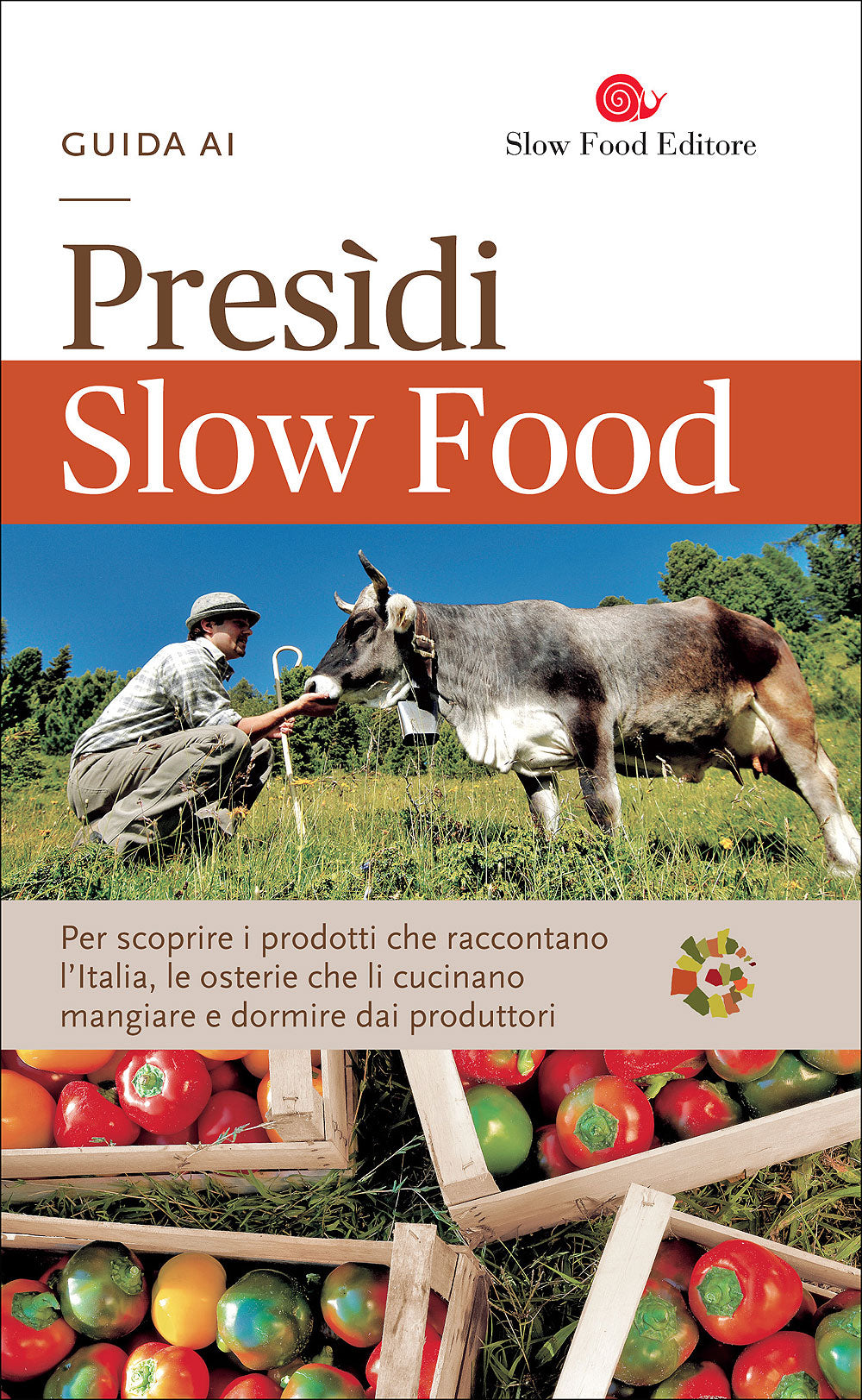 Guida ai Presidi Slow Food::Per scoprire i prodotti che raccontano l'Italia, le osterie che li cucinano, mangiare e dormire dai produttori