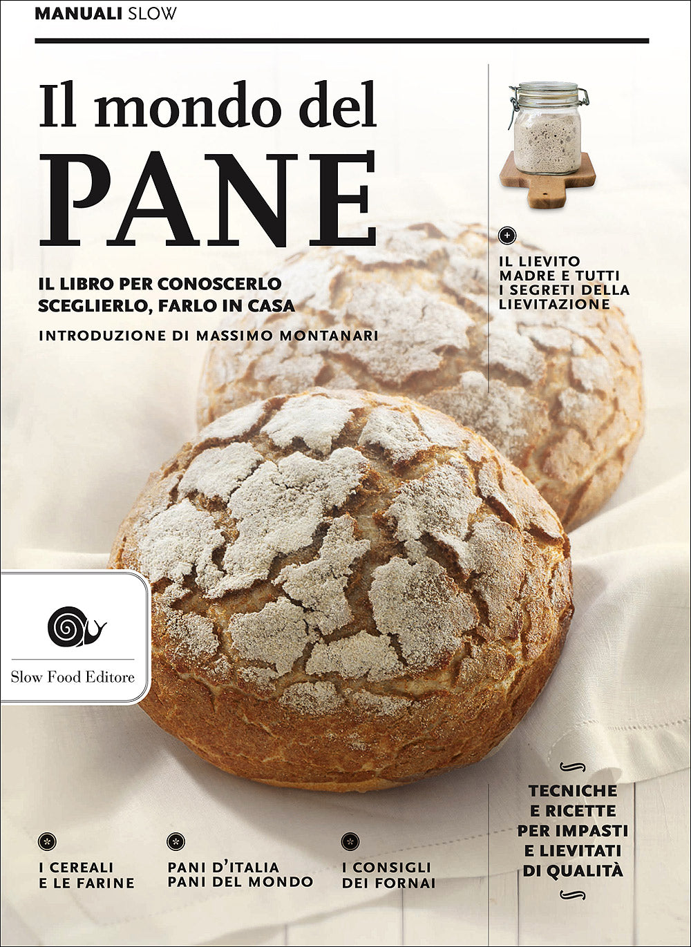 Il mondo del pane::Il libro per conoscerlo, sceglierlo, farlo in casa