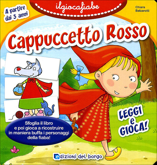 Cappuccetto Rosso::Leggi e gioca! Sfoglia il libro e poi gioca a ricostruire in maniera buffa i personaggi della fiaba!