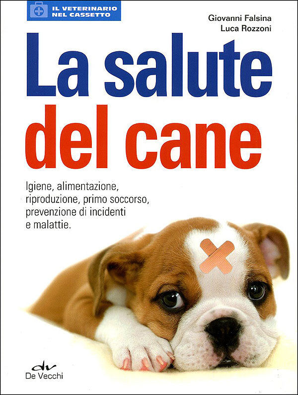 La salute del cane::Igiene, alimentazione, riproduzione, primo soccorso, prevenzione di incidenti e malattie