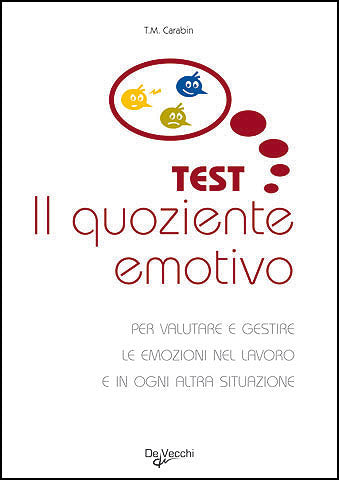 Test: Il quoziente emotivo::Per valutare e gestire le emozioni nel lavoro e in ogni altra situazione