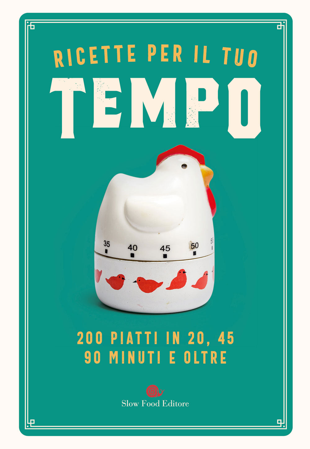 Ricette per il tuo tempo::200 piatti in 20, 45, 90 minuti e oltre.