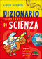 Dizionario illustrato di scienza::Utile per la scuola, divertente per tutti