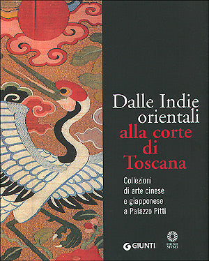 Dalle Indie orientali alla corte di Toscana::Collezioni di arte cinese e giapponese a Palazzo Pitti